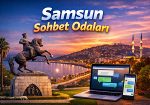 Samsun sohbet odaları ile ücretsiz chat ve online sohbet deneyimi